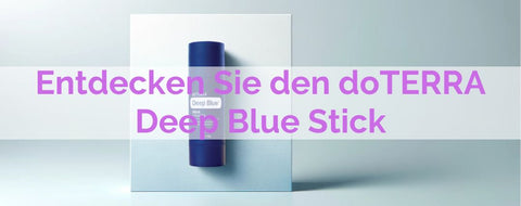 Natürliche Erleichterung in Reichweite Entdecken Sie den doTERRA Deep Blue Stick